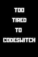 Too Tired to Codeswitch