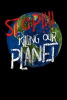 STOP!!!! Killing Our Planet