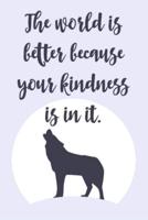 The World Is Better Because Your Kindness Is in It.