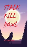 Stalk Kill Howl