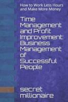Time Management and Profit Improvement: Business Management of Successful People: How to Work Less Hours and Make More Money