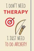 I Don't Need Therapy - I Just Need To Do Archery