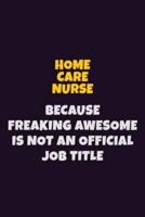 Home Care Nurse, Because Freaking Awesome Is Not An Official Job Title