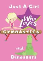 Just a Girl Who Loves Gymnastics and Dinosaurs