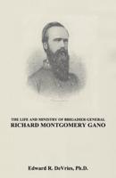 The Life and Ministry of Brigadier General Richard Montgomery Gano