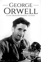 George Orwell: A Life from Beginning to End
