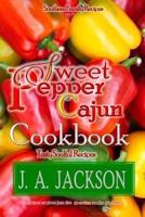 The Sweet Pepper Cajun! Tasty Soulful Food Cookbook!: Southern Family  Recipes!