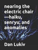 nearing  the electric chair-haiku, senryu, and anomalies