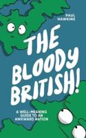 The Bloody British: A Well-Meaning Guide to an Awkward Nation