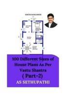 100 Different Sizes of House Plans As Per Vastu Shastra: ( Part-2)