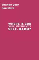 Where Is God When I Struggle With Self-Harm?