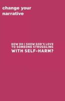 How Do I Show God's Love To Someone Struggling With Self-Harm?