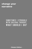 Sometimes I Struggle With Suicidal Thought. What Do I Do? - Student Edition -