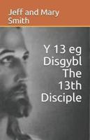 Y 13 Eg Disgybl The 13th Disciple