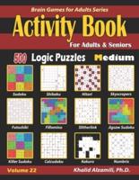 Activity Book for Adults & Seniors: 500 Medium Logic Puzzles (Sudoku - Fillomino - Kakuro - Futoshiki - Hitori - Slitherlink - Killer Sudoku - Calcudoku - Jigsaw Sudoku - Skyscrapers - Shikaku - Numbrix)