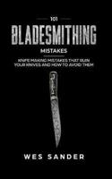 101 Bladesmithing Mistakes