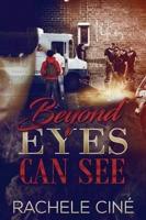 Beyond Eyes Can See