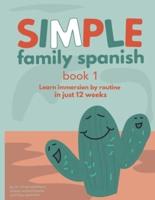 Simple Family Spanish: Learn immersion by routine in just 12 weeks