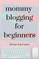 Mommy Blogging For Beginners