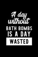 A Day Without Bath Bombs Is A Day Wasted