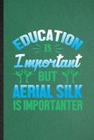 Education Is Important but Aerial Silk Is Importanter