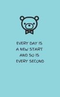 Every Day Is a New Start and So Is Every Second - Tiffany's Blue