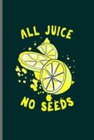 All Juice No Seeds