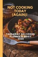 Not Cooking Today (Again)! Takeaway Deliveries Planner & Diary 2020