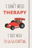 I Don't Need Therapy - I Just Need To Go Go-Karting
