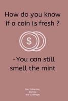 How Do You Know If a Coin Is Fresh ? -You Can Still Smell the Mint