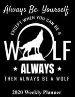 Always Be Yourself Except When You Can Be A Wolf Always Then Be A Wolf