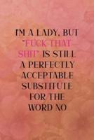 I'm a Lady, but "Fuck That Shit" Is Still a Perfectly Acceptable Substitute for the Word No
