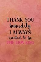 Thank You Humidyty I Always Wanted to Be a Lion