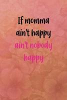If Momma Ain't Happy Ain't Nobody Happy