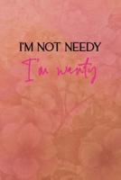 I'm Not Needy I'm Wanty