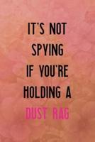It's Not Spying If You're Holding a Dust Rag