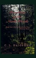 Guardians of the North Woods: Book One: Men of the Amara Clan Volume Three