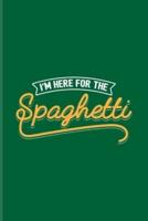 I'm Here For The Spaghetti