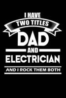 I Have Two Titles Dad And Electrician And I Rock Them Both