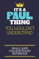 It's A Paul Thing You Wouldn't Understand Small (6X9) College Ruled Notebook