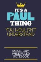 It's A Paul Thing You Wouldn't Understand Small (6X9) Wide Ruled Notebook