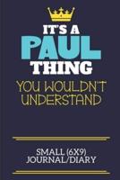 It's A Paul Thing You Wouldn't Understand Small (6X9) Journal/Diary