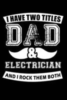 I Have Two Titles Dad And Electrician And I Rock Them Both