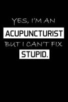 Yes, I'm An Acupuncturist But I Can't Fix Stupid