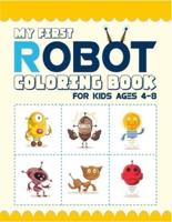 My First Robot Coloring Book For Kids Ages 4-8