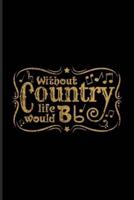 Without Country Life Would Bb