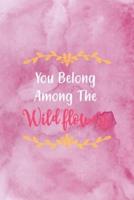 You Belong Among The Wildflowers