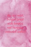 She Is A Wild Tangled Forest With Temples And Treasures Concealed Within