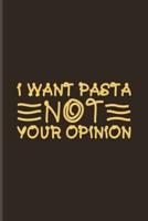I Want Pasta Not Your Opinion