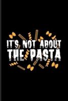 It's Not About The Pasta